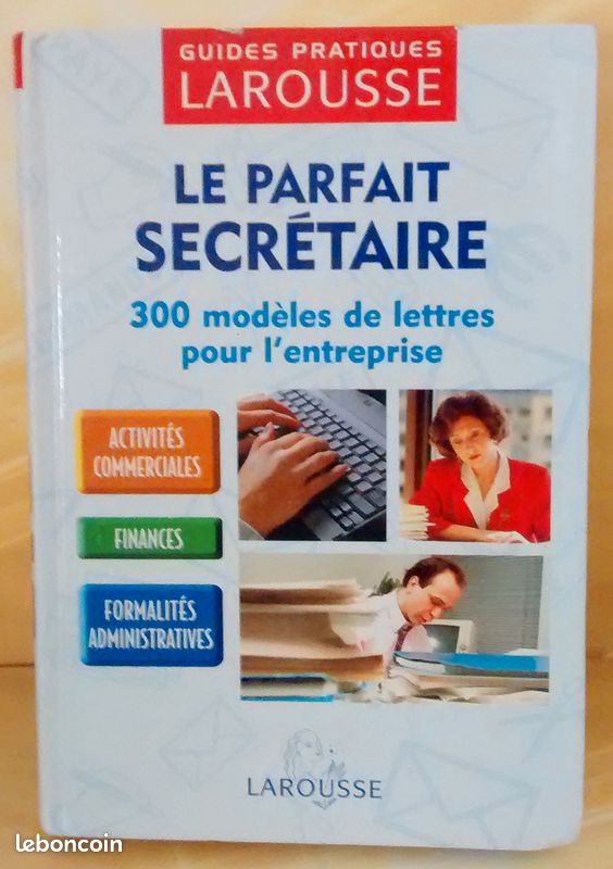 Le Parfait Secrétaire. 300 modèles de lettres pour entreprises. Larousse